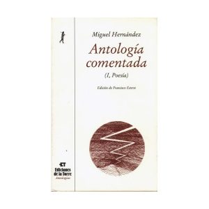 Antología comentada de Miguel Hernández. Tomo I, poesía