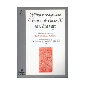 Política investigadora de la época de Carlos III en el área maya
