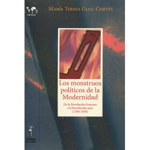 Los monstruos políticos de la Modernidad. De la Revolución francesa a la Revolución nazi (1789-1939)