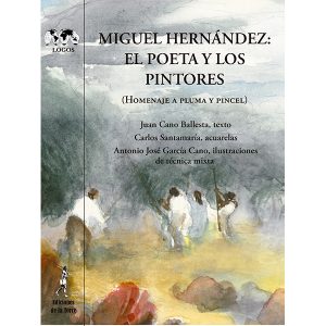 Miguel Hernández: el poeta y los pintores. (Homenaje a pluma y pincel)